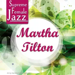 Supreme Female Jazz: Martha Tilton - Martha Tilton Supreme Female Jazz: Martha Tilton - Martha Tilton