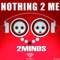 Nothing 2 Me (Dionigi Nu Disco Mix) - 2Minds lyrics