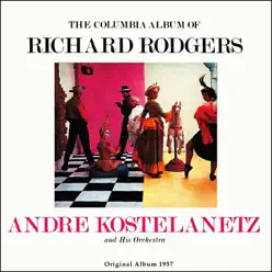 The Columbia Album of Richard Rodgers, Vol. 1 (Original Album 1957) - André Kostelanetz & His Orchestra The Columbia Album of Richard Rodgers, Vol. 1 (Original Album 1957) - André Kostelanetz & His Orchestra