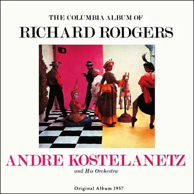 The Columbia Album of Richard Rodgers, Vol. 1 (Original Album 1957) - André Kostelanetz & His Orchestra The Columbia Album of Richard Rodgers, Vol. 1 (Original Album 1957) - André Kostelanetz & His Orchestra