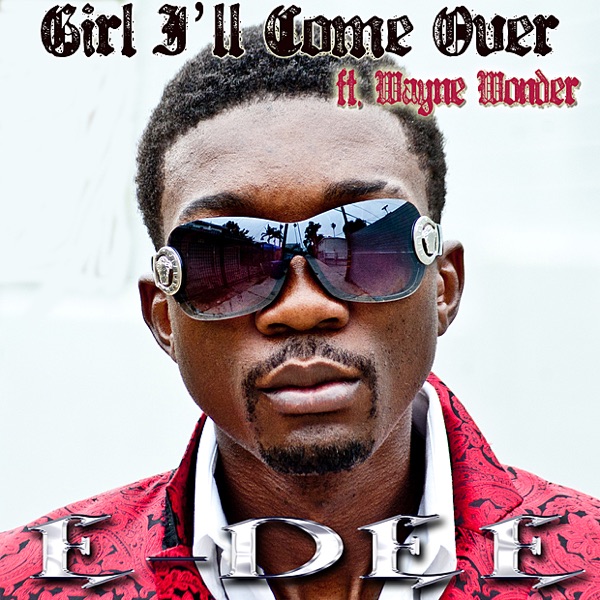 Girl I'll Come Over (feat. Wayne Wonder) - Single - E-Dee