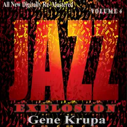 Gene Krupa: Jazz Explosion, Vol. 4 - Gene Krupa Gene Krupa: Jazz Explosion, Vol. 4 - Gene Krupa