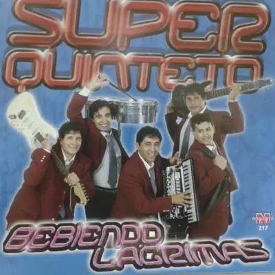 Bebiendo Lágrimas - Super Quinteto Bebiendo Lágrimas - Super Quinteto