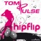 Hip Flip (Bernasconi & Farenthide.re-cut) - Tom Pulse lyrics