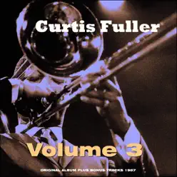 Curtis Fuller, Vol. 3 (Original Album Plus Bonus Tracks 1957) - Curtis Fuller Curtis Fuller, Vol. 3 (Original Album Plus Bonus Tracks 1957) - Curtis Fuller