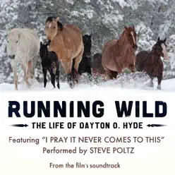 I Pray It Never Comes to This (From Running Wild: The Life of Dayton O. Hyde) - Single - Steve Poltz I Pray It Never Comes to This (From Running Wild: The Life of Dayton O. Hyde) - Single - Steve Poltz