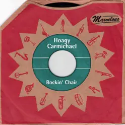 Rockin' Chair (Marvelous) - Hoagy Carmichael Rockin' Chair (Marvelous) - Hoagy Carmichael
