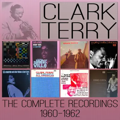 The Complete Recordings: 1960-1962 - Clark Terry The Complete Recordings: 1960-1962 - Clark Terry