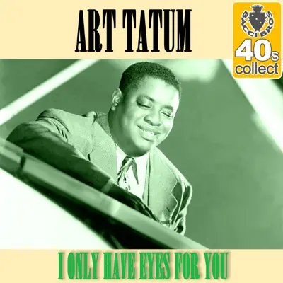 I Only Have Eyes for You (Remastered) - Single - Art Tatum