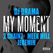 Dj Drama - My Moment (feat. 2 Chainz, Meek Mill and Jeremih)