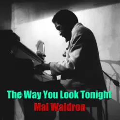 The Way You Look Tonight - Mal Waldron The Way You Look Tonight - Mal Waldron