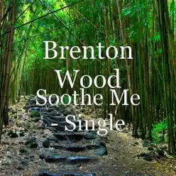 Soothe Me - Single - Brenton Wood Soothe Me - Single - Brenton Wood