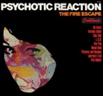 The Fire Escape - Psychotic Reaction