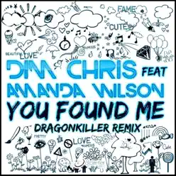 You Found Me (feat. Amanda Wilson) [Dragonkiller Remix] - Single - Dim Chris
