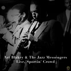 Art Blakey & the Jazz Messengers - Live, Sportin' Crowd - Art Blakey Art Blakey & the Jazz Messengers - Live, Sportin' Crowd - Art Blakey