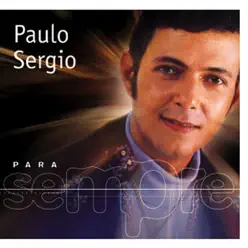 Para Sempre - Paulo Sérgio