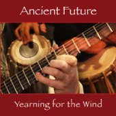 Yearning for the Wind (feat. Matthew Montfort & Vishal Nagar) - Ancient Future