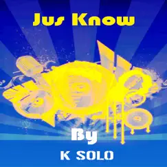 Jus Know - Single by K-Solo album reviews, ratings, credits