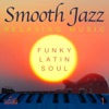 Smooth Jazz: Relaxing Music (Funky, Latin, Soul)
