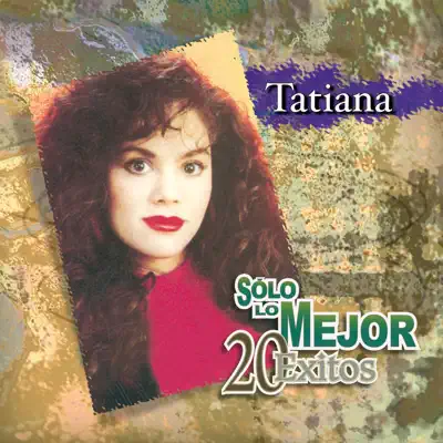 Solo lo Mejor - 20 Exitos - Tatiana