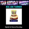 Your Birthday Present: Big Joe Turner, 2014