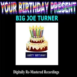 Your Birthday Present: Big Joe Turner - Big Joe Turner