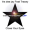 Close Your Eyes (feat. Tracey) - Iris Dee Jay lyrics