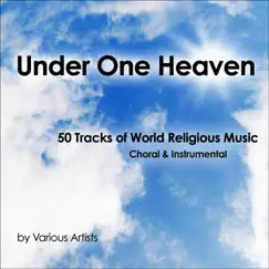 Under One Heaven (50 Tracks of World Religous Music - Choral & Instrumental) [feat. SAVAE, Ben Bowen King, Tenzin Chodin, Covita, Frank Corrales, Thomas Two Flutes, Terry Muska & Musette] by Various Artists album reviews, ratings, credits