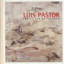 Por el Mar de Mi Mano - Luis Pastor