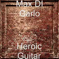 Heroic Guitar by Max DiCarlo album reviews, ratings, credits