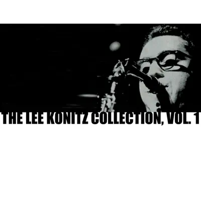 The Lee Konitz Collection, Vol. 1 - Lee Konitz The Lee Konitz Collection, Vol. 1 - Lee Konitz