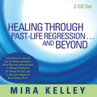 Mira Kelley - Healing Through Past-Life Regression...and Beyond artwork