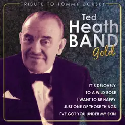 Ted Heath Gold - Tribute to Tommy Dorsey - Ted Heath Ted Heath Gold - Tribute to Tommy Dorsey - Ted Heath