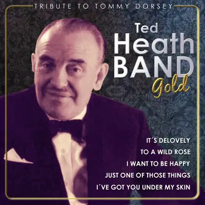 Ted Heath Gold - Tribute to Tommy Dorsey - Ted Heath Ted Heath Gold - Tribute to Tommy Dorsey - Ted Heath