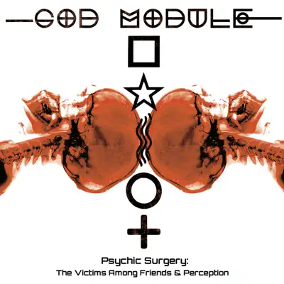 Psychic Surgery: The Victims Among Friends and Perception - God Module Psychic Surgery: The Victims Among Friends and Perception - God Module