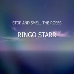 Stop and Smell the Roses - Ringo Starr