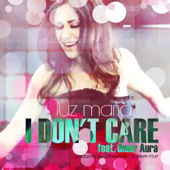 I Don't Care - Single - Luz María I Don't Care - Single - Luz María