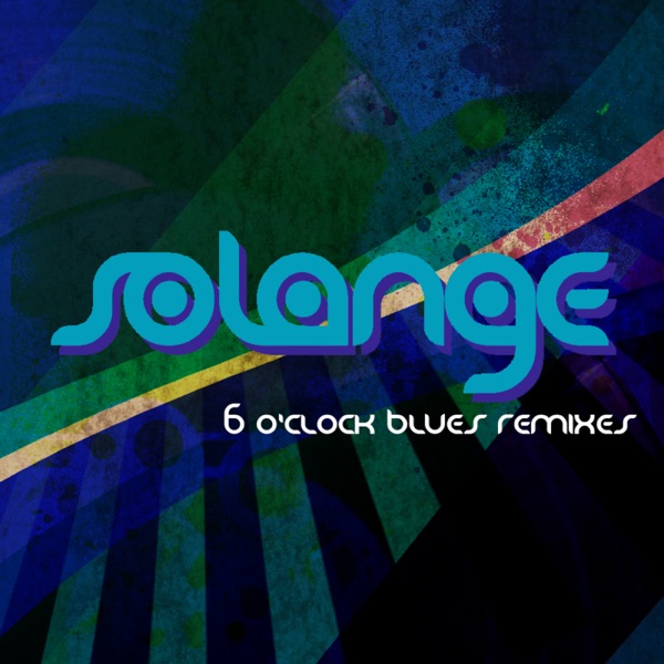 6 O'Clock Blues (Remixes) - EP - Solange