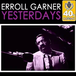 Yesterdays (Remastered) - Single - Erroll Garner Yesterdays (Remastered) - Single - Erroll Garner