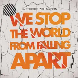 We Stop the World from Falling Apart - Alcoholic Faith Mission
