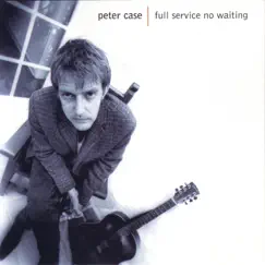 Full Service, No Waiting by Peter Case album reviews, ratings, credits