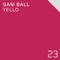 Yello - Sam Ball lyrics