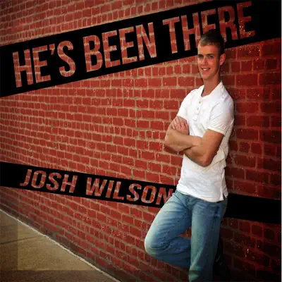 He's Been There - Josh Wilson