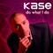 Do What I Do (MSD Remix Radio Edit) - Kase lyrics