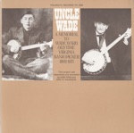 Uncle Wade: A Memorial to Wade Ward - Old Time Virginia Banjo Picker, 1892-1971