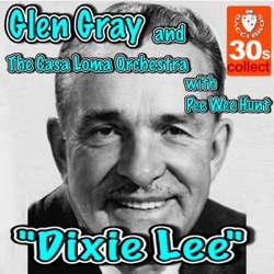 Glen Gray & The Casa Loma Orchestra - Dixie Lee