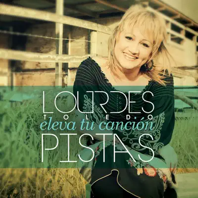 Pistas Eleva Tu Canción - Lourdes Toledo Pistas Eleva Tu Canción - Lourdes Toledo