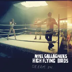 Dream On - Single - Noel Gallagher's High Flying Birds Dream On - Single - Noel Gallagher's High Flying Birds