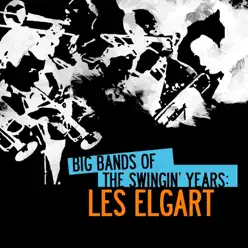 Big Bands of the Swingin' Years: Les Elgart - Les Elgart Big Bands of the Swingin' Years: Les Elgart - Les Elgart