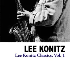 Lee Konitz Classics, Vol. 1 - Lee Konitz Lee Konitz Classics, Vol. 1 - Lee Konitz